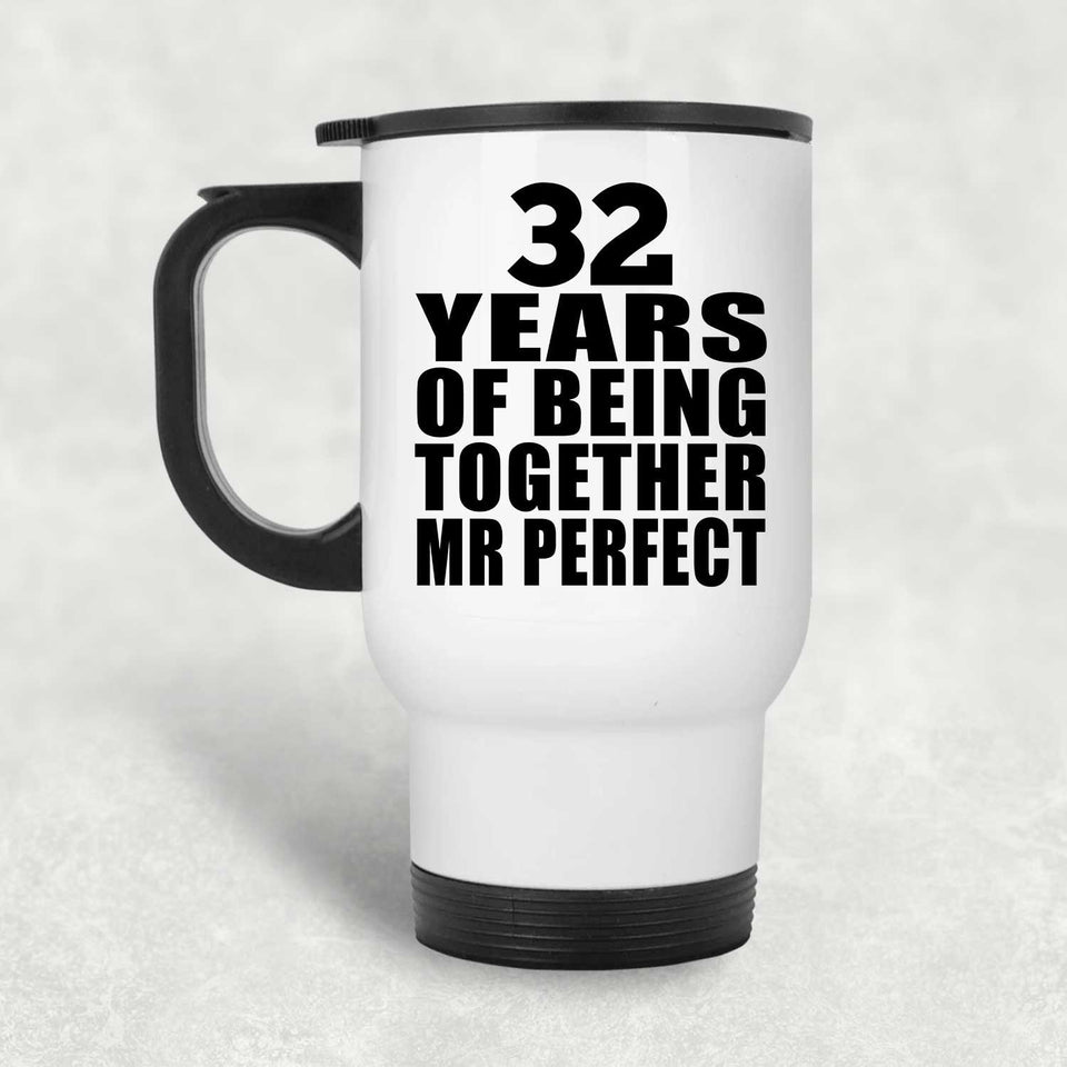 32nd Anniversary 32 Years Of Being Mr Perfect - White Travel Mug