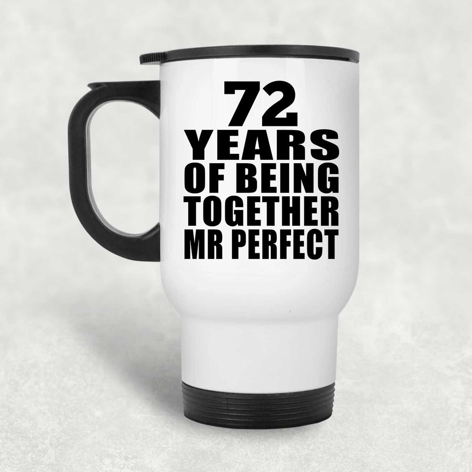 72nd Anniversary 72 Years Of Being Mr Perfect - White Travel Mug
