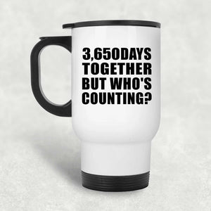 10th Anniversary 3,650 Days Together But Who's Counting - White Travel Mug