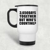 10th Anniversary 3,650 Days Together But Who's Counting - White Travel Mug