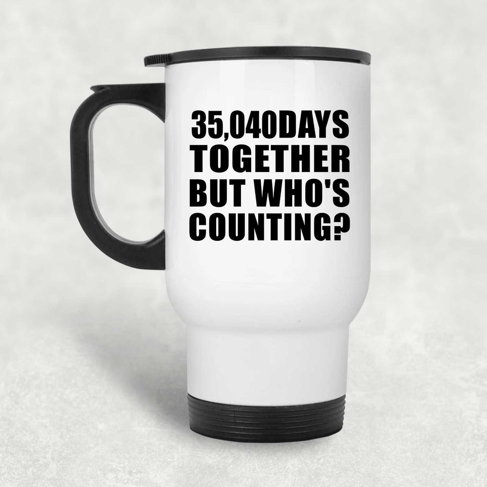 96th Anniversary 35,040 Days Together But Who's Counting - White Travel Mug