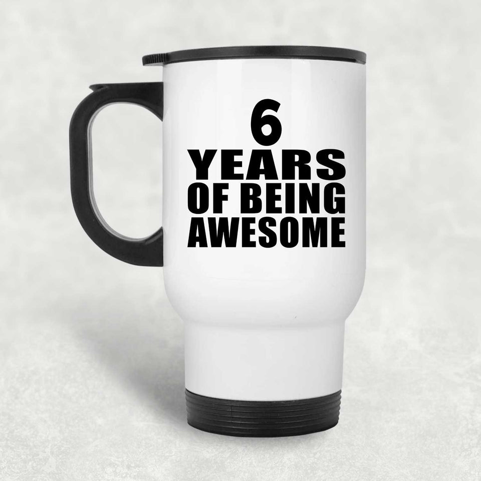 6th Birthday 6 Years Of Being Awesome - White Travel Mug