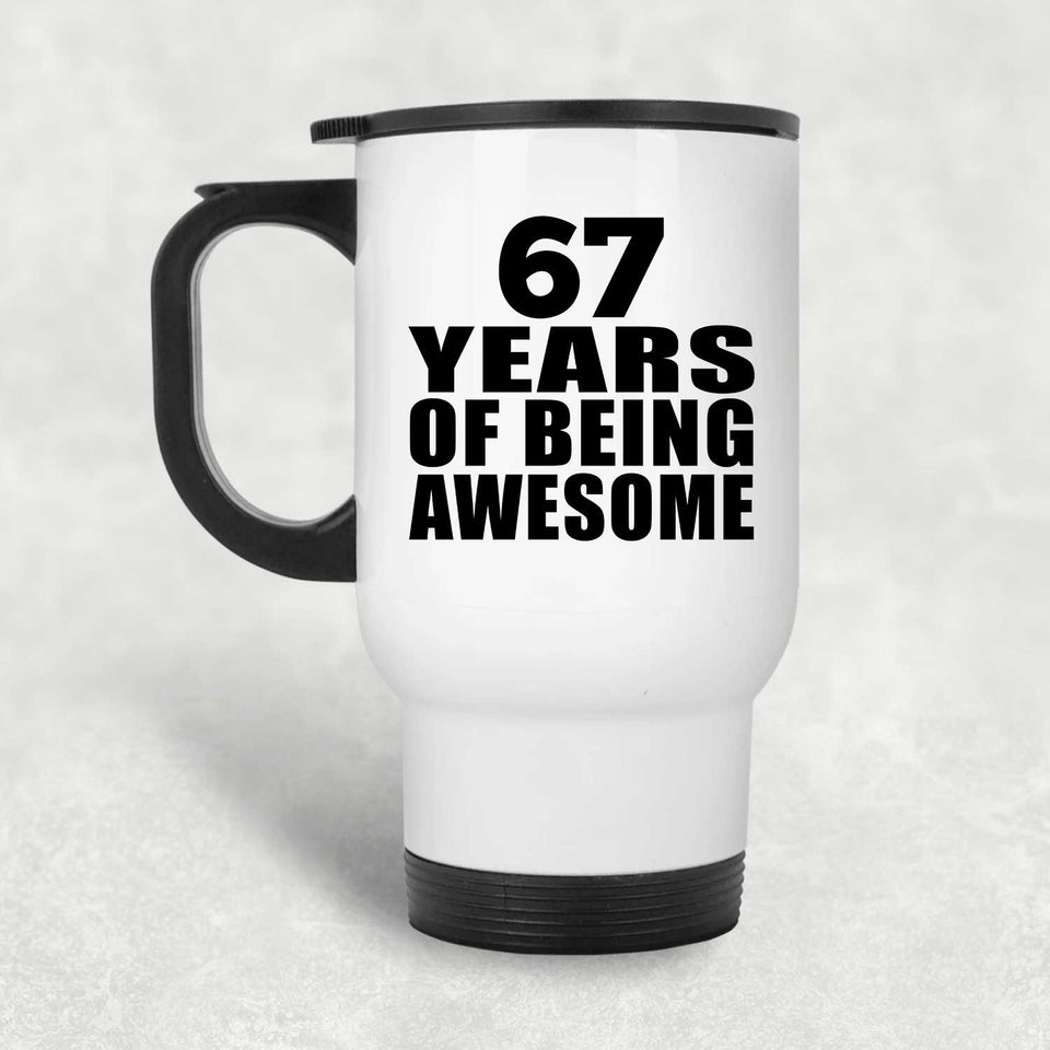 67th Birthday 67 Years Of Being Awesome - White Travel Mug