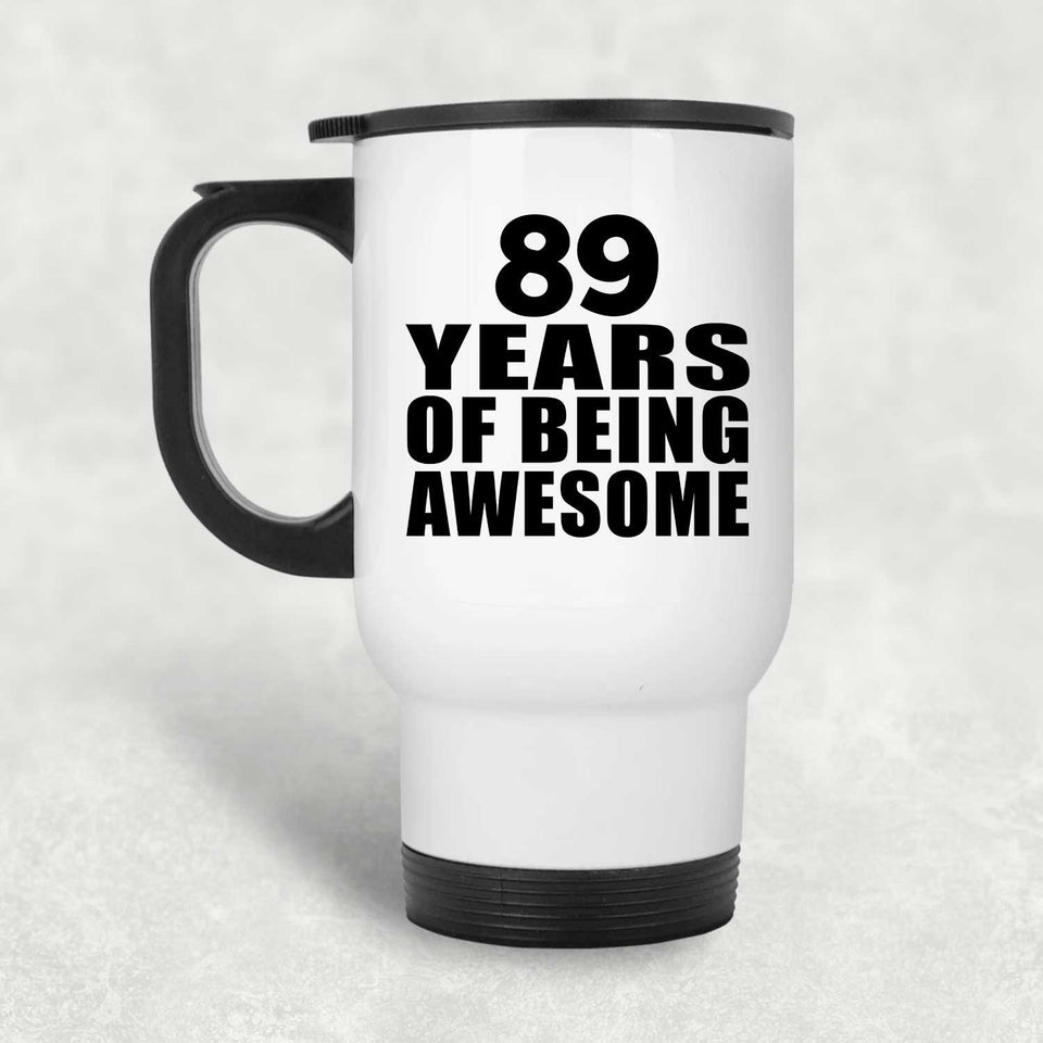 89th Birthday 89 Years Of Being Awesome - White Travel Mug
