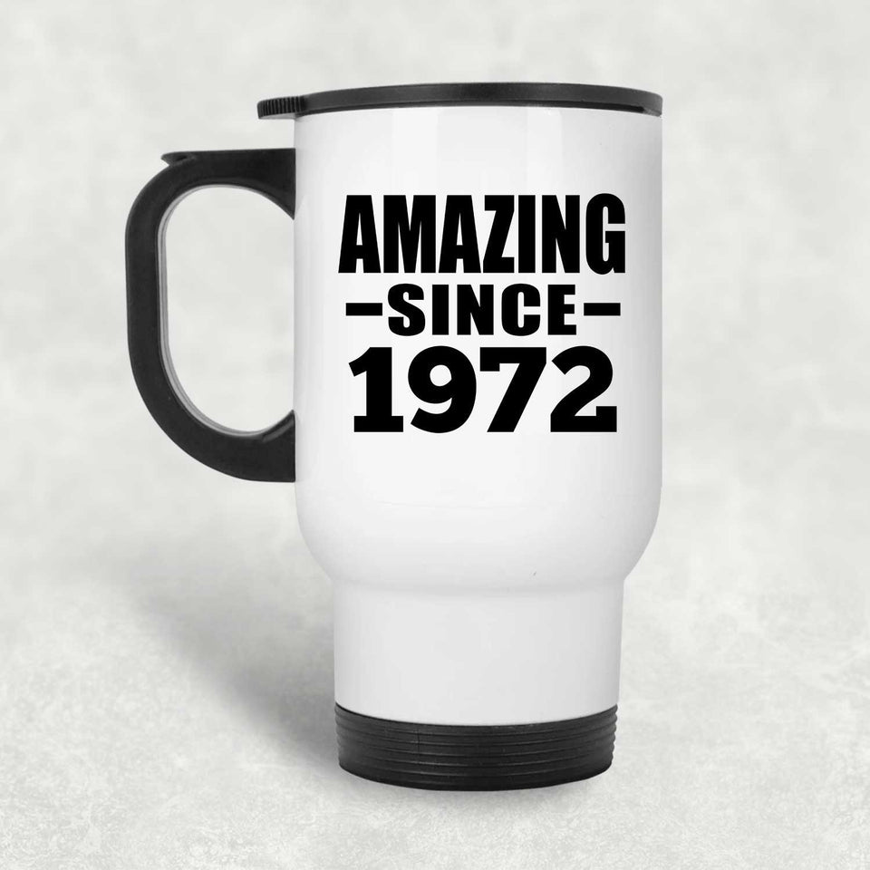 52nd Birthday Amazing Since 1972 - White Travel Mug