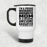 Proud Insurance Underwriter Mom Of Awesome Daughter - White Travel Mug