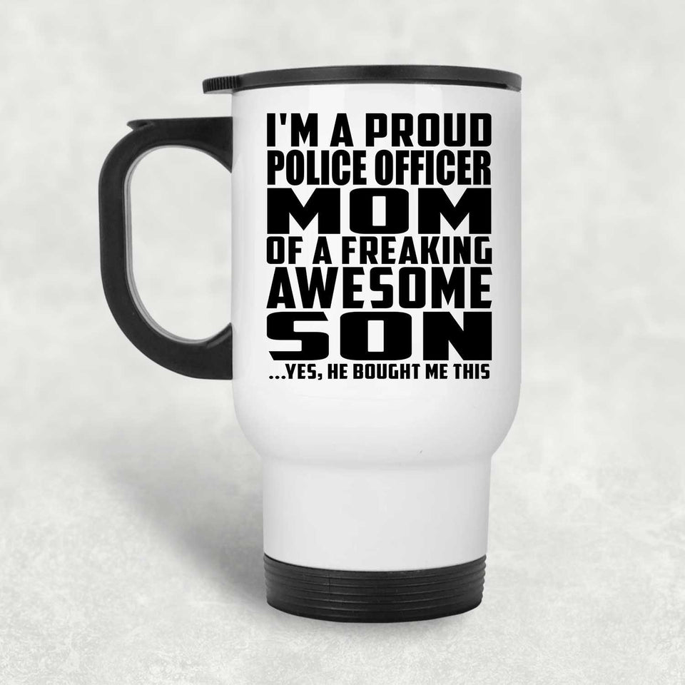 Proud Police Officer Mom Of Awesome Son - White Travel Mug