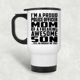 Proud Police Officer Mom Of Awesome Son - White Travel Mug