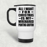 All I Want For Christmas Is My Wirehaired Pointing Griffon - White Travel Mug