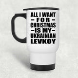 All I Want For Christmas Is My Ukrainian Levkoy - White Travel Mug