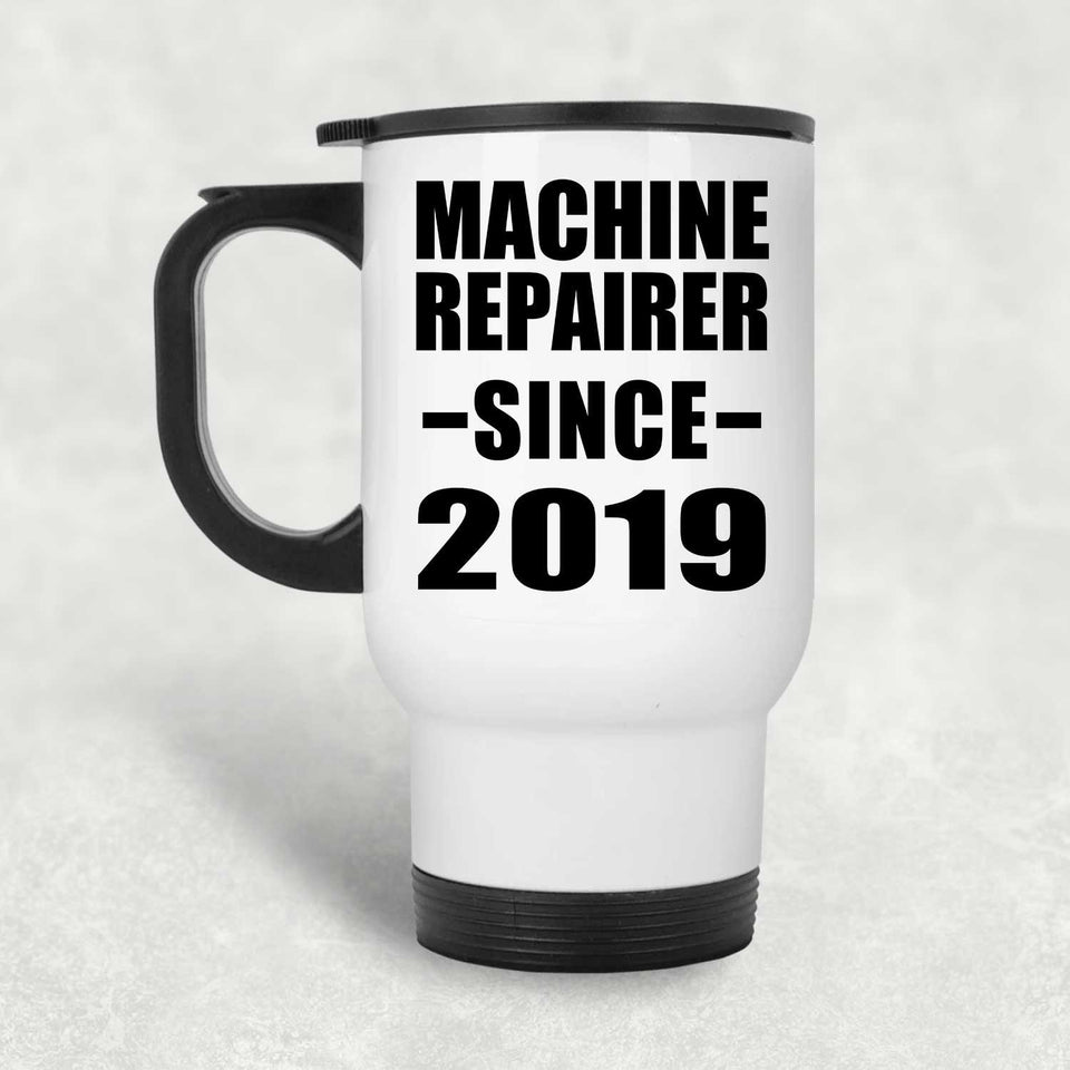 Machine Repairer Since 2019 - White Travel Mug