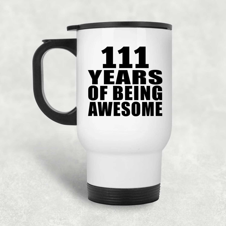 111th Birthday 111 Years Of Being Awesome - White Travel Mug