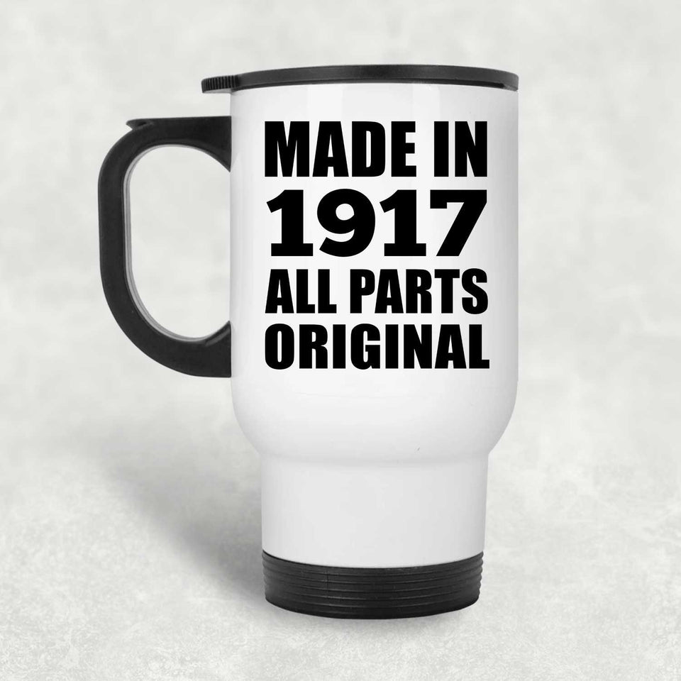 107th Birthday Made in 1917 All Parts Original - White Travel Mug
