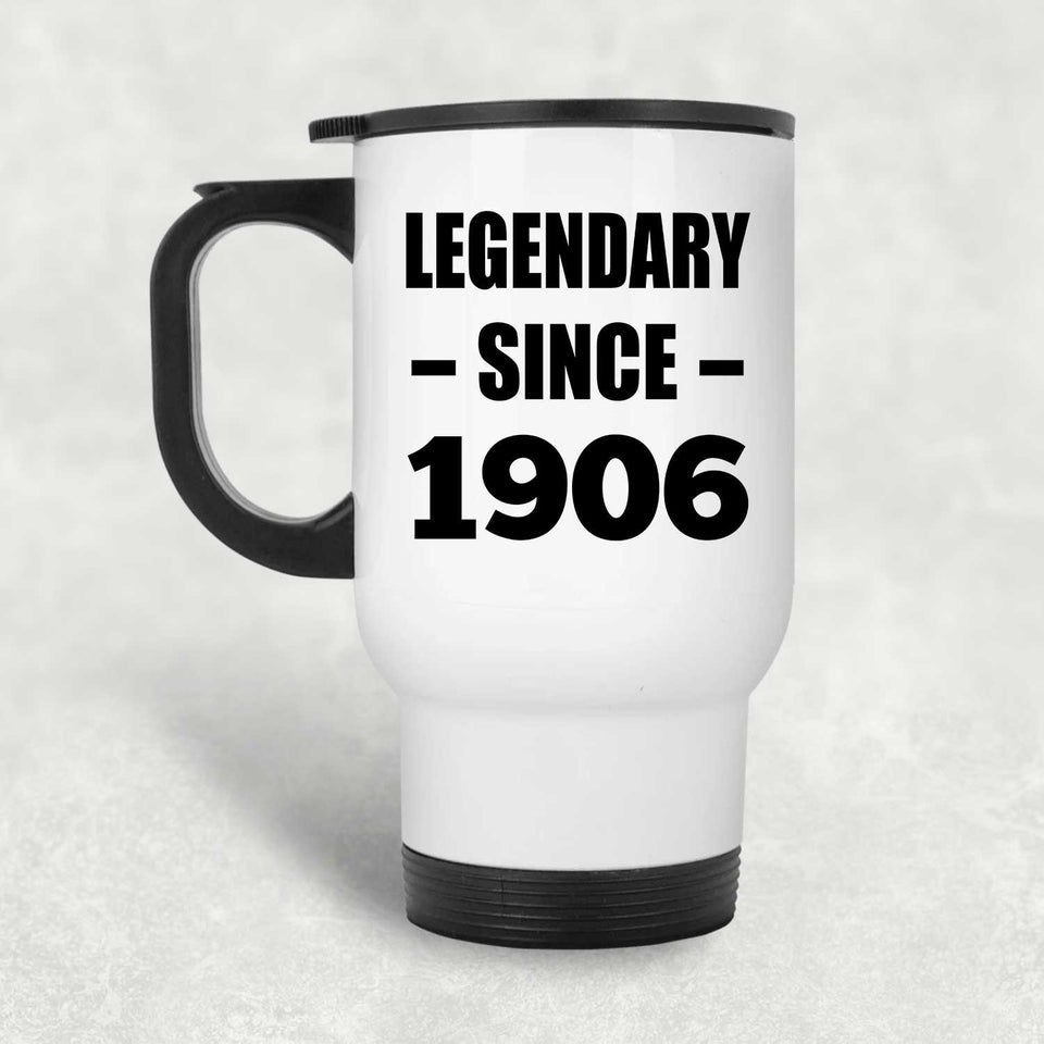 118th Birthday Legendary Since 1906 - White Travel Mug