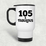 105th Birthday 105 & Fabulous - White Travel Mug