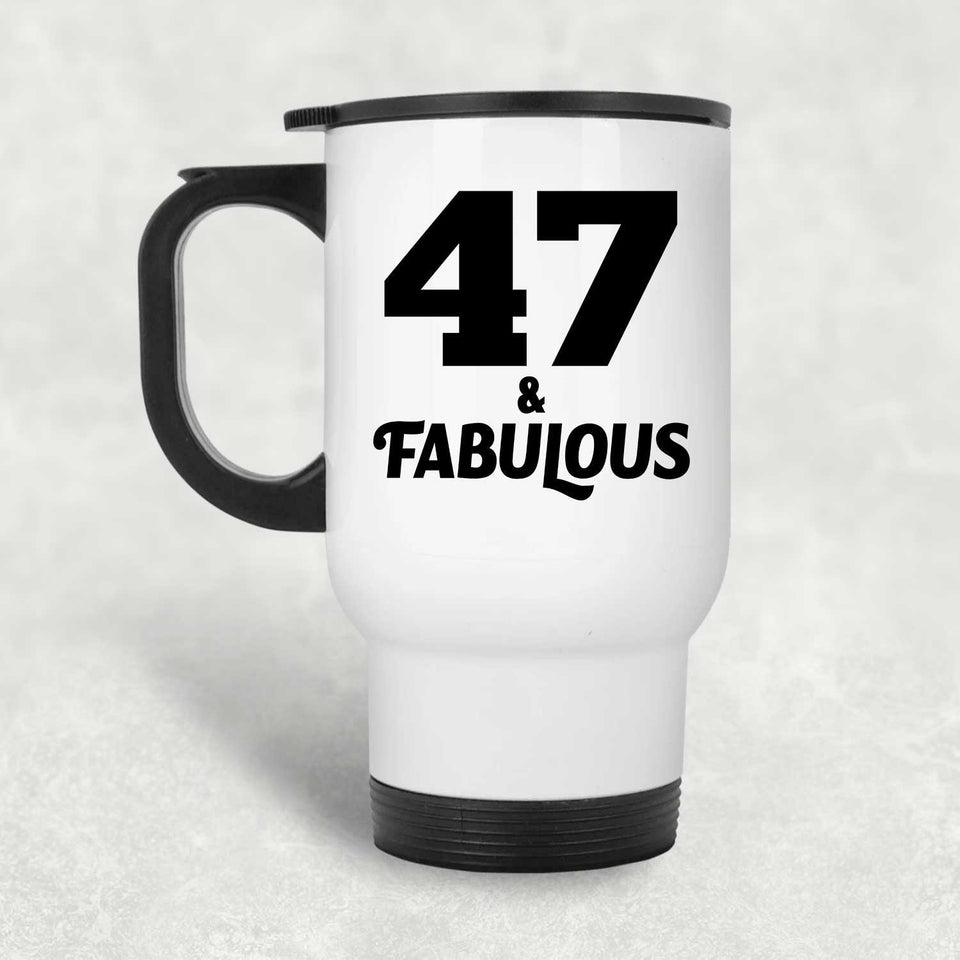 47th Birthday 47 & Fabulous - White Travel Mug