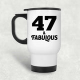 47th Birthday 47 & Fabulous - White Travel Mug