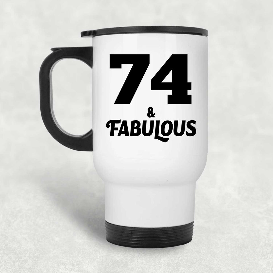 74th Birthday 74 & Fabulous - White Travel Mug