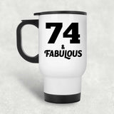 74th Birthday 74 & Fabulous - White Travel Mug
