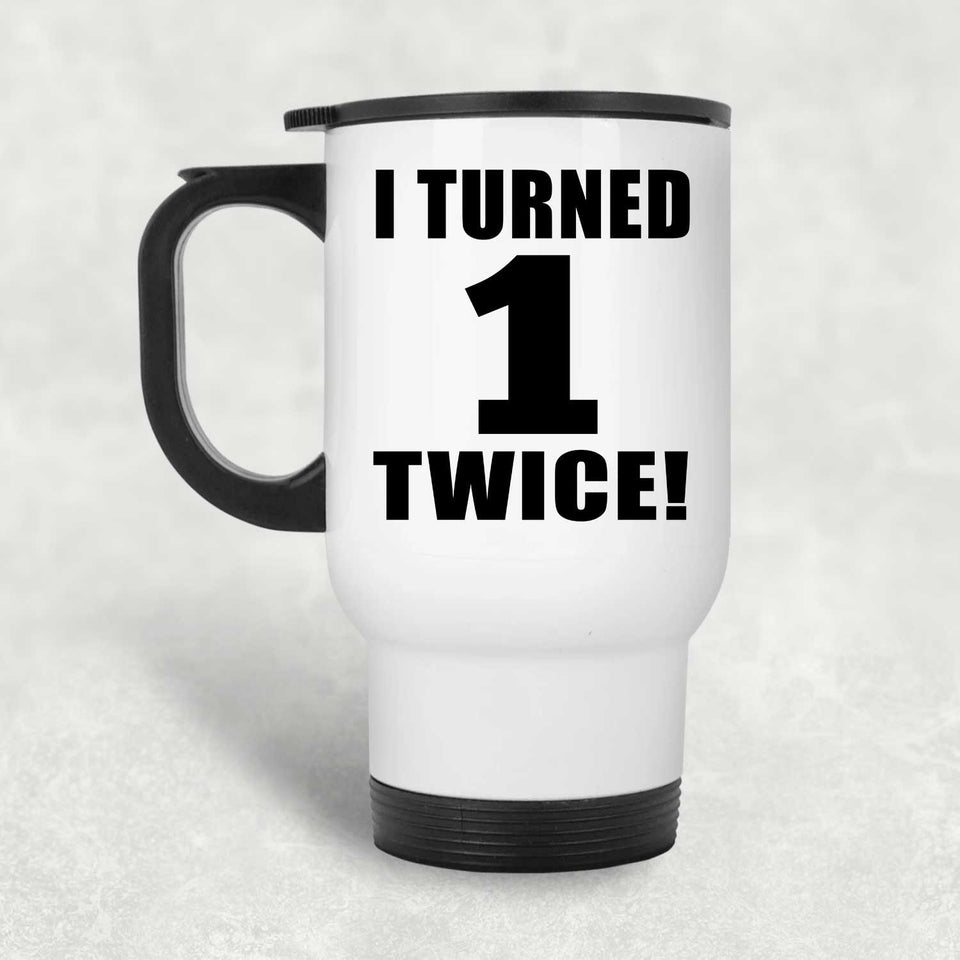 2nd Birthday I Turned 1 Twice - White Travel Mug