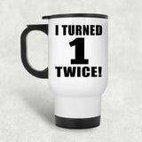 2nd Birthday I Turned 1 Twice - White Travel Mug