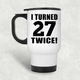 54th Birthday I Turned 27 Twice - White Travel Mug
