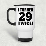 58th Birthday I Turned 29 Twice - White Travel Mug