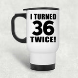 72nd Birthday I Turned 36 Twice - White Travel Mug