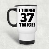 74th Birthday I Turned 37 Twice - White Travel Mug
