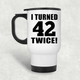 84th Birthday I Turned 42 Twice - White Travel Mug