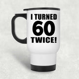 120th Birthday I Turned 60 Twice - White Travel Mug