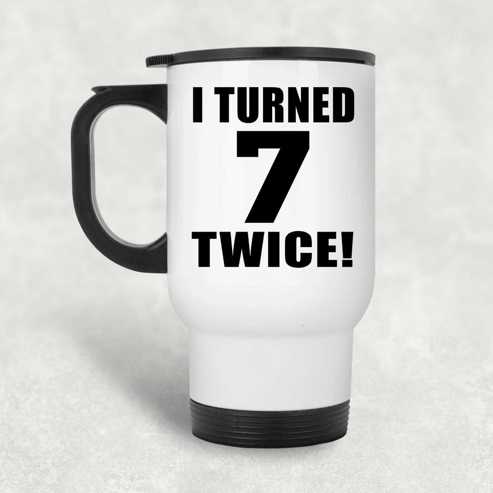 14th Birthday I Turned 7 Twice - White Travel Mug