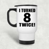 16th Birthday I Turned 8 Twice - White Travel Mug