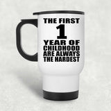 1st Birthday First 1 Year of Childhood Are The Hardest - White Travel Mug
