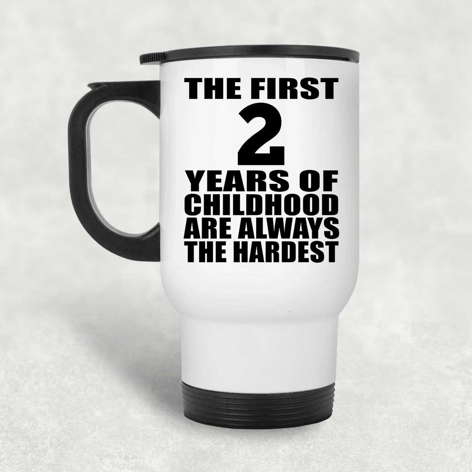 2nd Birthday First 2 Years of Childhood Are The Hardest - White Travel Mug
