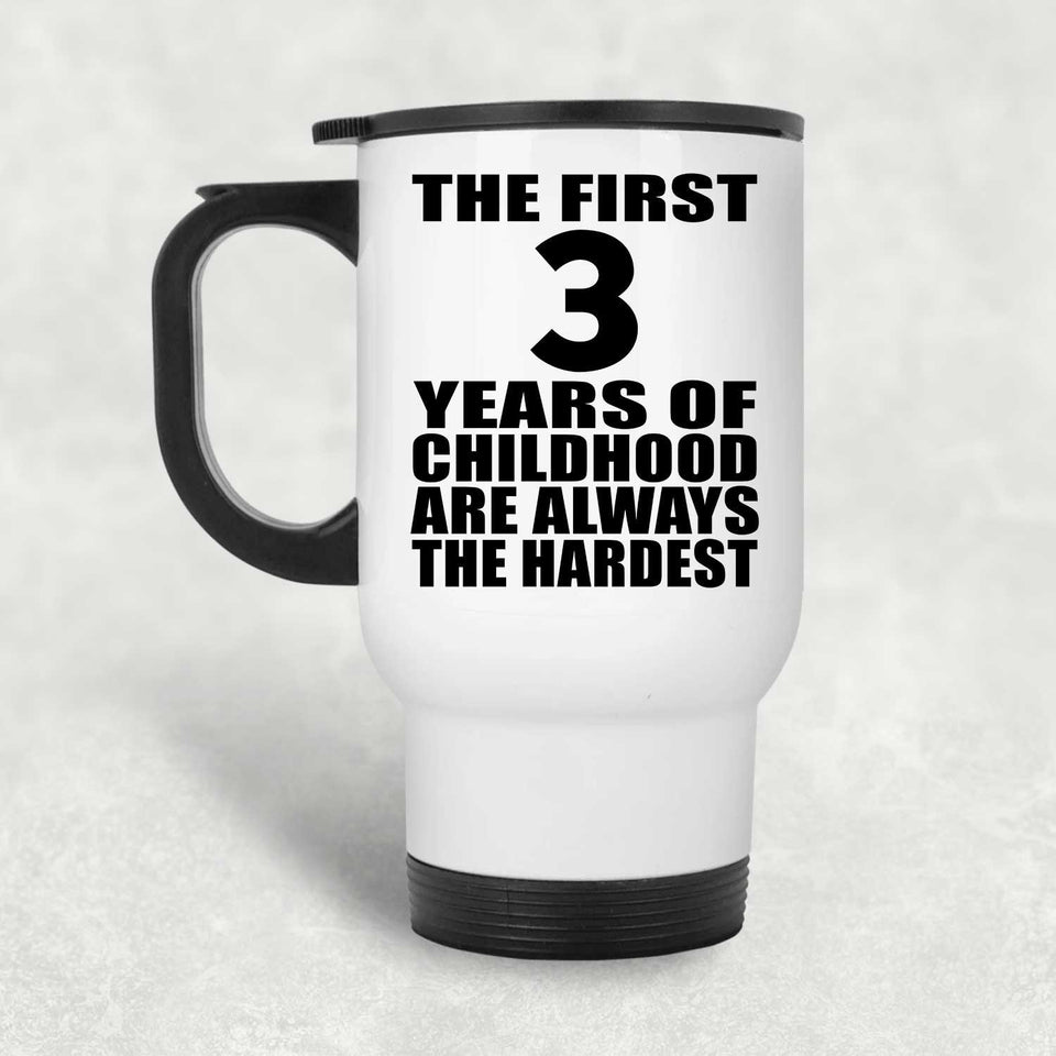 3rd Birthday First 3 Years of Childhood Are The Hardest - White Travel Mug