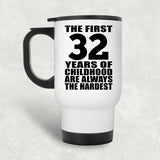 32nd Birthday First 32 Years of Childhood Are The Hardest - White Travel Mug