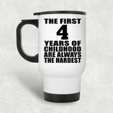 4th Birthday First 4 Years of Childhood Are The Hardest - White Travel Mug