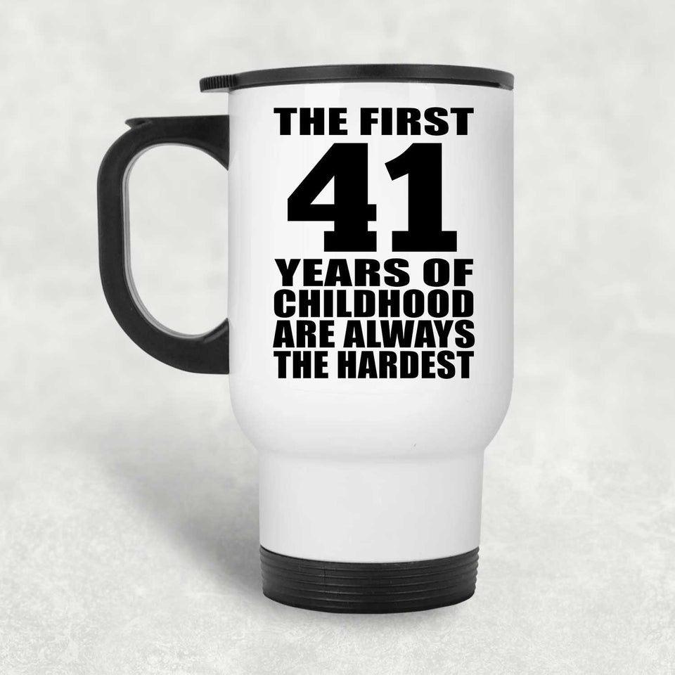 41st Birthday First 41 Years of Childhood Are The Hardest - White Travel Mug