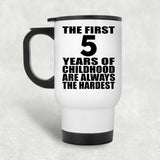 5th Birthday First 5 Years of Childhood Are The Hardest - White Travel Mug