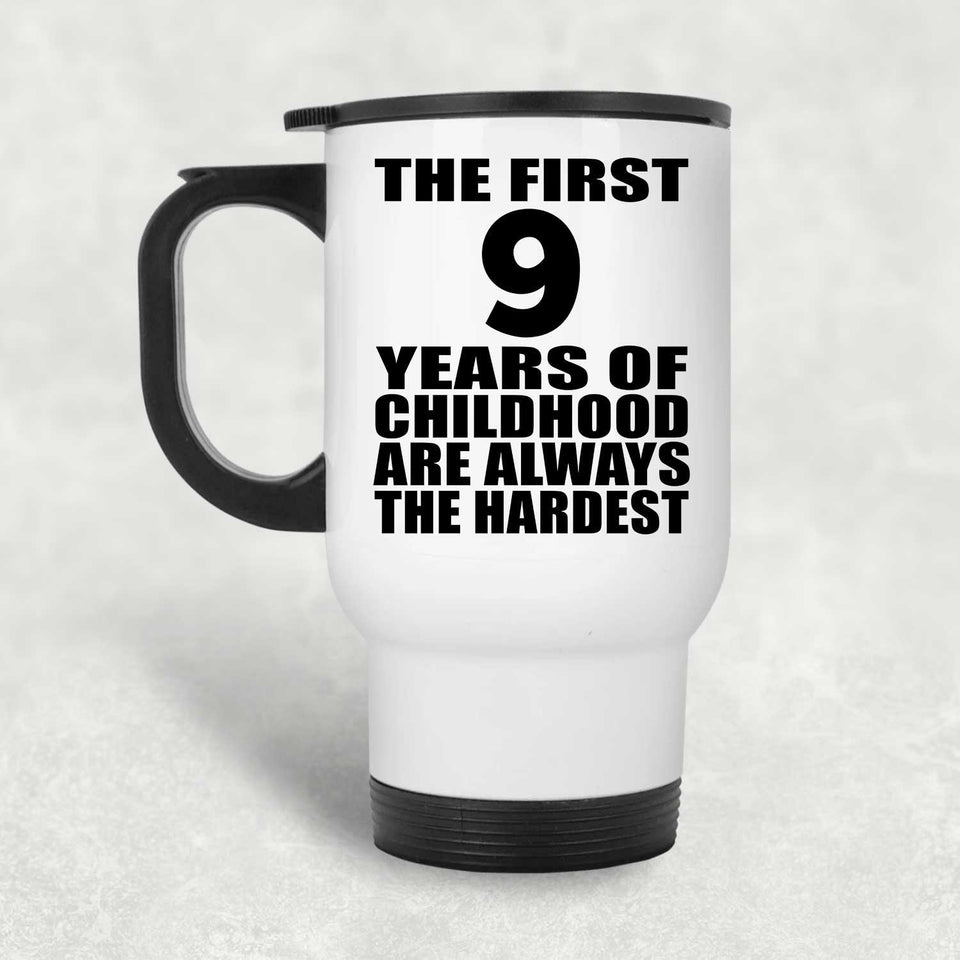 9th Birthday First 9 Years of Childhood Are The Hardest - White Travel Mug