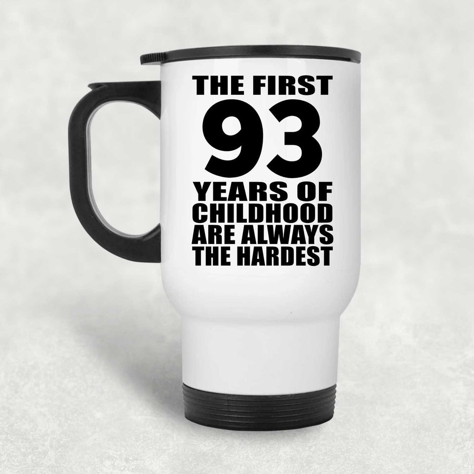93rd Birthday First 93 Years of Childhood Are The Hardest - White Travel Mug