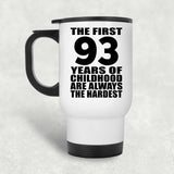 93rd Birthday First 93 Years of Childhood Are The Hardest - White Travel Mug