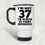 37th Birthday I'm Not 37 I'm 18 With 19 Years Experience - White Travel Mug
