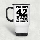 42nd Birthday I'm Not 42 I'm 18 With 24 Years Experience - White Travel Mug