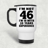 46th Birthday I'm Not 46 I'm 18 With 28 Years Experience - White Travel Mug