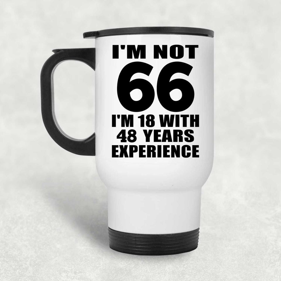 66th Birthday I'm Not 66 I'm 18 With 48 Years Experience - White Travel Mug