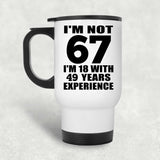 67th Birthday I'm Not 67 I'm 18 With 49 Years Experience - White Travel Mug