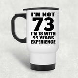 73rd Birthday I'm Not 73 I'm 18 With 55 Years Experience - White Travel Mug