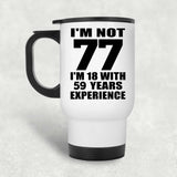 77th Birthday I'm Not 77 I'm 18 With 59 Years Experience - White Travel Mug